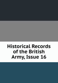 Historical Records of the British Army, Issue 16