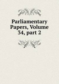 Parliamentary Papers, Volume 34, part 2