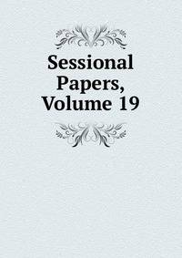 Sessional Papers, Volume 19