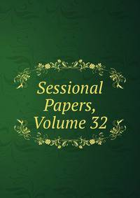 Sessional Papers, Volume 32