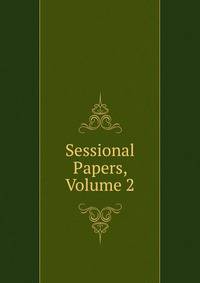 Sessional Papers, Volume 2