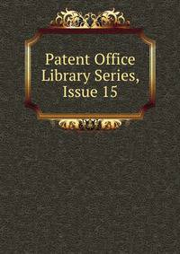 Patent Office Library Series, Issue 15
