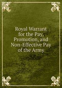Royal Warrant for the Pay, Promotion, and Non-Effective Pay of the Army