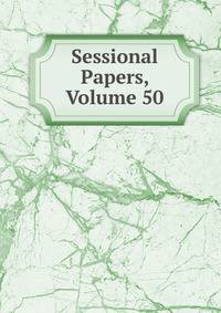Sessional Papers, Volume 50
