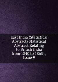 East India (Statistical Abstract) Statistical Abstract Relating to British India from 1840 to 1865- , Issue 9
