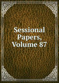 Sessional Papers, Volume 87