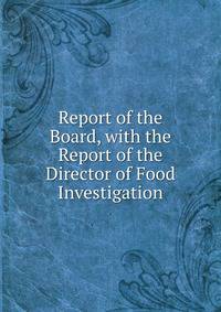 Report of the Board, with the Report of the Director of Food Investigation
