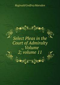 Select Pleas in the Court of Admiralty ., Volume 2; volume 11