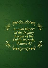 Annual Report of the Deputy Keeper of the Public Records, Volume 45