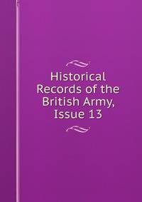 Historical Records of the British Army, Issue 13