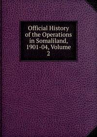 Official History of the Operations in Somaliland, 1901-04, Volume 2