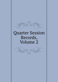 Quarter Session Records, Volume 2