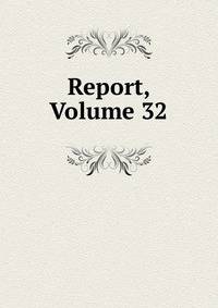 Report, Volume 32