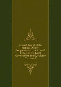 Annual Report of the Medical Officer: Supplement to the Annual Report of the Local Government Board, Volume 35, issue 2