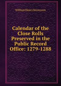 Calendar of the Close Rolls Preserved in the Public Record Office: 1279-1288