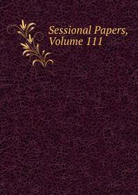 Sessional Papers, Volume 111
