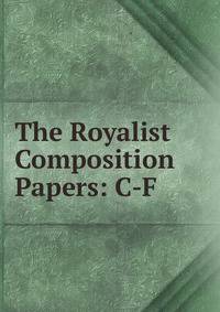 The Royalist Composition Papers: C-F
