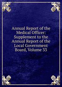 Annual Report of the Medical Officer: Supplement to the Annual Report of the Local Government Board, Volume 33