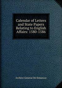 Calendar of Letters and State Papers Relating to English Affairs: 1580-1586