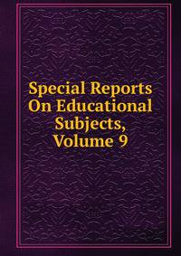 Special Reports On Educational Subjects, Volume 9