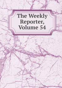 The Weekly Reporter, Volume 54