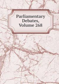Parliamentary Debates, Volume 268