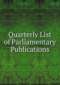 Quarterly List of Parliamentary Publications
