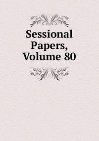 Sessional Papers, Volume 80
