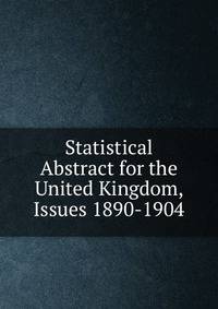 Statistical Abstract for the United Kingdom, Issues 1890-1904