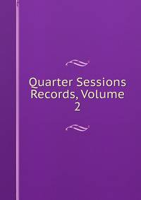 Quarter Sessions Records, Volume 2