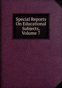 Special Reports On Educational Subjects, Volume 7