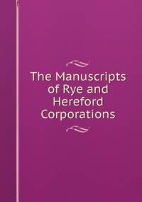 The Manuscripts of Rye and Hereford Corporations