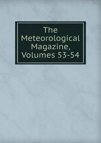 The Meteorological Magazine, Volumes 53-54