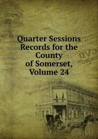 Quarter Sessions Records for the County of Somerset, Volume 24