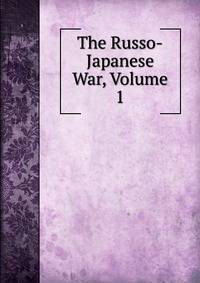 The Russo-Japanese War, Volume 1