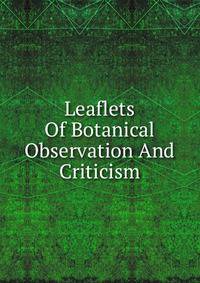 Leaflets Of Botanical Observation And Criticism