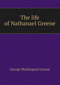 The life of Nathanael Greene