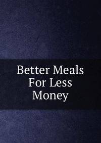 Better Meals For Less Money