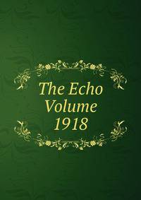 The Echo Volume 1918