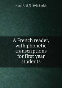 A French reader, with phonetic transcriptions for first year students