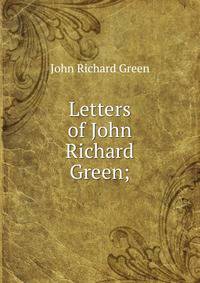 Letters of John Richard Green;