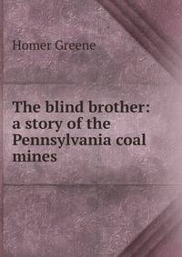 The blind brother: a story of the Pennsylvania coal mines