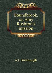Boundbrook, or, Amy Rushton's mission