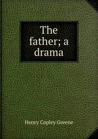 The father; a drama