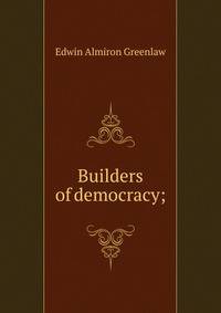 Builders of democracy;