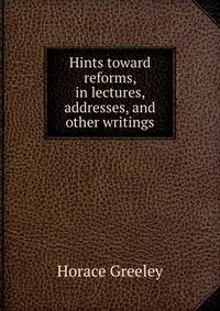 Hints toward reforms, in lectures, addresses, and other writings