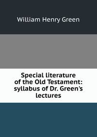 Special literature of the Old Testament: syllabus of Dr. Green's lectures