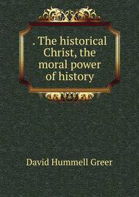 . The historical Christ, the moral power of history