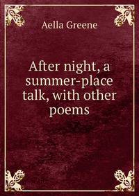 After night, a summer-place talk, with other poems