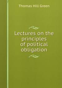 Lectures on the principles of political obligation